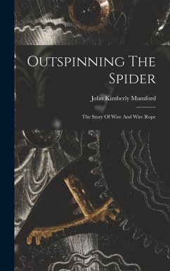 Outspinning The Spider; The Story Of Wire And Wire Rope