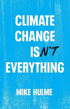 Climate Change isn't Everything - Hulme, Mike (University of East Anglia)