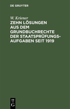 Zehn Lösungen aus dem Grundbuchrechte der Staatsprüfungs-Aufgaben seit 1919 (eBook, PDF) - Kriener, W.