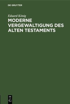 Moderne Vergewaltigung des Alten Testaments (eBook, PDF) - König, Eduard