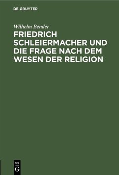 Friedrich Schleiermacher und die Frage nach dem Wesen der Religion (eBook, PDF) - Bender, Wilhelm