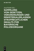 Sammlung von Gesetzen, Verordnungen und Ministerialerlassen strafrechtlichen Inhalts für bayerische Polizeiorgane (eBook, PDF)