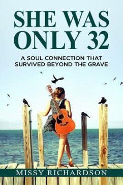 She Was Only 32. A Soul Connection That Survived Beyond The Grave (eBook, ePUB) - Richardson, Missy
