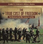 The True Cost of Freedom   The American Civil War Comes to an End Grade 5   Children's Military Books (eBook, ePUB)