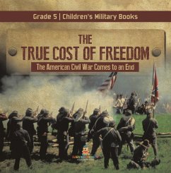 Cover The True Cost of Freedom   The American Civil War Comes to an End Grade 5   Children's Military Books (eBook, ePUB)