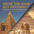 We're the Same but Different! : Egyptian & Nubian Similarities   Grade 5 Social Studies   Children's Books on Ancient History (eBook, ePUB)