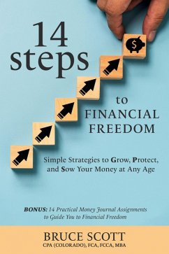 14 Steps to Financial Freedom: Simple Strategies to Grow, Protect, and Sow Your Money at Any Age (eBook, ePUB) - Scott, Bruce