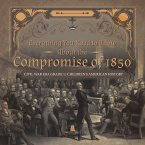 Everything You Need to Know About the Compromise of 1850   Civil War Era Grade 5   Children's American History (eBook, ePUB)
