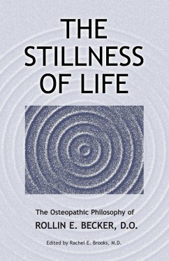 The Stillness of Life: The Osteopathic Philosophy of Rollin E. Becker, DO (The Works of Rollin E. Becker, DO) (eBook, ePUB) - Do, Rollin E Becker; Brooks, Rachel E.