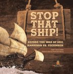 Stop That Ship! : Before the War of 1812, Harrison vs. Tecumsah   Grade 5 Social Studies   Children's American Revolution History (eBook, ePUB)