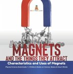 Magnets and the Things They Attract : Characteristics and Uses of Magnets   Physical Science Book Grade 1   Children's Books on Science, Nature & How It Works (eBook, ePUB)