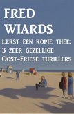 Eerst een kopje thee: 3 zeer gezellige Oost-Friese thrillers (eBook, ePUB) Eerst een kopje thee: 3 zeer gezellige Oost-Friese thrillers (eBook, ePUB)