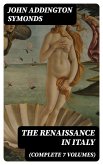 The Renaissance in Italy (Complete 7 Volumes) (eBook, ePUB)