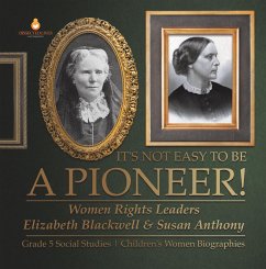 Cover It's Not Easy to Be a Pioneer! : Women Rights Leaders Elizabeth Blackwell & Susan Anthony   Grade 5 Social Studies   Children's Women Biographies (eBook, ePUB)