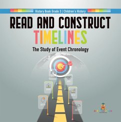 Read and Construct Timelines : The Study of Event Chronology   History Book Grade 3   Children's History (eBook, ePUB) - Baby