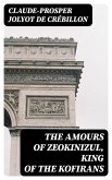 The Amours of Zeokinizul, King of the Kofirans (eBook, ePUB)