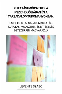 Kutatási Módszerek a Pszichológiában és a Társadalomtudományokban: Empirikus Társadalomkutatás, Kutatási Módszerek és Értékelés Egyszeruen Magyarázva (eBook, ePUB) - Szabó, Levente