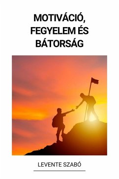 Motiváció, Fegyelem és Bátorság (eBook, ePUB) - Szabó, Levente