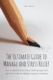 The Ultimate Guide to Manage and Stress Relief how to Identify Your Stress Warning Signs and Learn how to Better Manage Stressful Situations (eBook, ePUB)