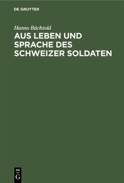 Aus Leben und Sprache des Schweizer Soldaten (eBook, PDF) - Bächtold, Hanns