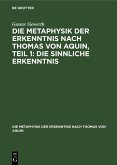 Die Metaphysik der Erkenntnis nach Thomas von Aquin, Teil 1: Die sinnliche Erkenntnis (eBook, PDF)