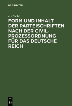 Form und Inhalt der Parteischriften nach der Civilprozeßordnung für das deutsche Reich (eBook, PDF) - Hacke, F.