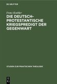 Die deutsch-protestantische Kriegspredigt der Gegenwart (eBook, PDF)