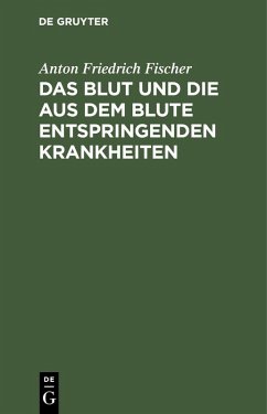 Das Blut und die aus dem Blute entspringenden Krankheiten (eBook, PDF) - Fischer, Anton Friedrich