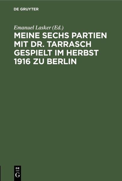 Meine sechs Partien mit Dr. Tarrasch gespielt im Herbst 1916 zu Berlin (eBook, PDF)