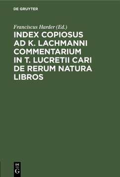 Index Copiosus ad K. Lachmanni Commentarium in T. Lucretii Cari De Rerum Natura Libros (eBook, PDF) Index Copiosus ad K. Lachmanni Commentarium in T. Lucretii Cari De Rerum Natura Libros (eBook, PDF)