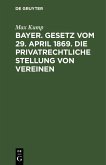 Bayer. Gesetz vom 29. April 1869. Die privatrechtliche Stellung von Vereinen (eBook, PDF)