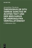Theodosius De situ terrae sanctae im ächten Text und der Breviarius de Hierosolyma vervollständigt (eBook, PDF)