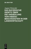 Das bayerische Gesetz über die Ansiedlung von Kriegsbeschädigten in der Landwirtschaft (eBook, PDF)