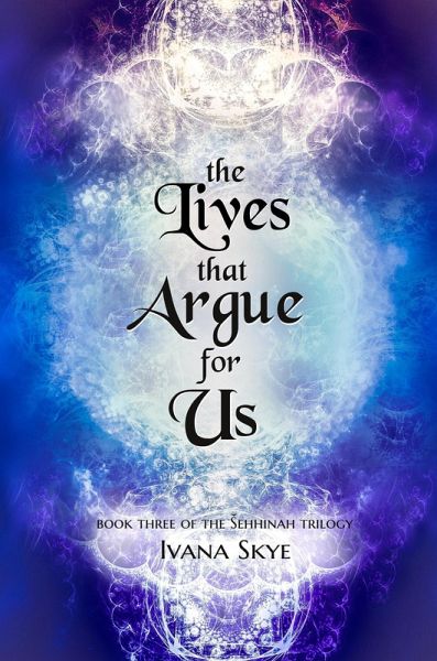 The Lives that Argue for Us (sehhinah Trilogy, #3) (eBook, ePUB) The Lives that Argue for Us (sehhinah Trilogy, #3) (eBook, ePUB)