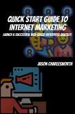 Quick Start Guide to Internet Marketing! Launch a Successful Web-Based Enterprise Quickly! (eBook, ePUB)