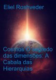 Cosmos O segredo das dimensões: A Cabala das Hierarquias (Cabala e Meditação, #4) (eBook, ePUB) Cosmos O segredo das dimensões: A Cabala das Hierarquias (Cabala e Meditação, #4) (eBook, ePUB)