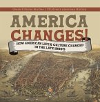 America Changes! : How American Life & Culture Changed in the Late 1800's   Grade 6 Social Studies   Children's American History (eBook, ePUB)