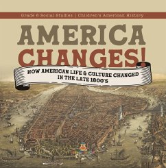 America Changes! : How American Life & Culture Changed in the Late 1800's   Grade 6 Social Studies   Children's American History (eBook, ePUB) - Baby