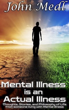 Cover Mental Illness is an Actual Illness: Thoughts, Stories, and Philosophy of Life from someone living with Mental Illness (Workings of a Bipolar Mind, #5) (eBook, ePUB)