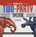 History of the Two-Party System   American Political Party System Grade 6   Children's Government Books (eBook, ePUB)