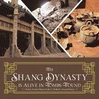 The Shang Dynasty is Alive in Tombs Found   Chinese Ancient History Grade 5   Children's Ancient History (eBook, ePUB)