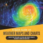 A Quick Guide on Weather Maps and Charts   Identifying Pressure Systems and Fronts Grade 5   Children's Books on Weather (eBook, ePUB)