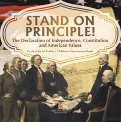 Stand on Principle! : The Declaration of Independence, Constitution and American Values   Grade 6 Social Studies   Children's Government Books (eBook, ePUB) - Baby