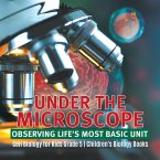 Under the Microscope: Observing Life's Most Basic Unit   Cell Biology for Kids Grade 5   Children's Biology Books (eBook, ePUB)