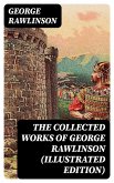The Collected Works of George Rawlinson (Illustrated Edition) (eBook, ePUB)