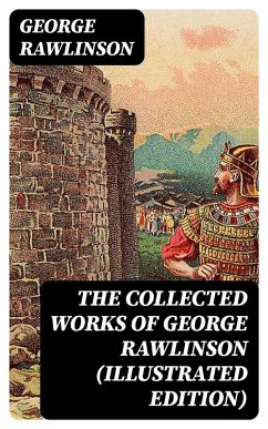 The Collected Works of George Rawlinson (Illustrated Edition) (eBook, ePUB) - Rawlinson, George