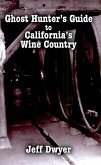 Ghost Hunter's Guide to California's Wine Country (eBook, ePUB) Ghost Hunter's Guide to California's Wine Country (eBook, ePUB)