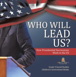 Cover Who Will Lead Us? : How Presidential Successions Work in the US   Grade 5 Social Studies   Children's Government Books (eBook, ePUB)