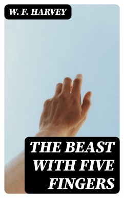 The Beast with Five Fingers (eBook, ePUB) - Harvey, W. F.