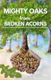 MIGHTY OAKS from BROKEN ACORNS (eBook, ePUB)
